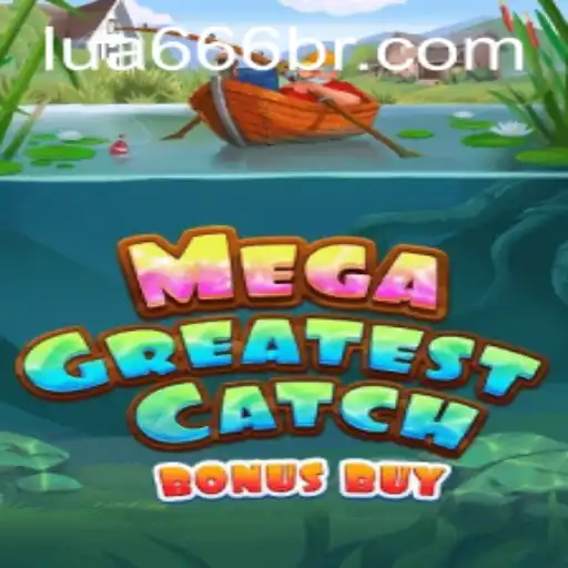 Explore the Excitement of MegaGreatestCatchBonusBuy with LUA666